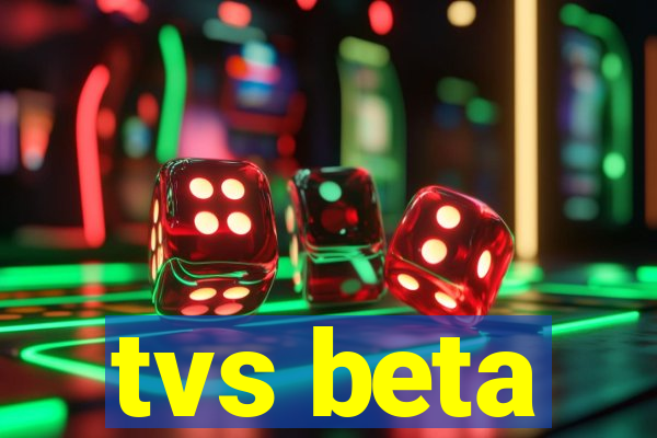 tvs beta